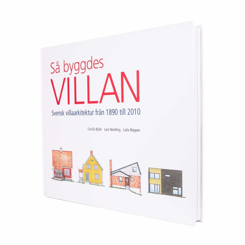 Så byggdes villan: Svensk villaarkitektur från 1890 till 2010 - Byggahus.se Shop