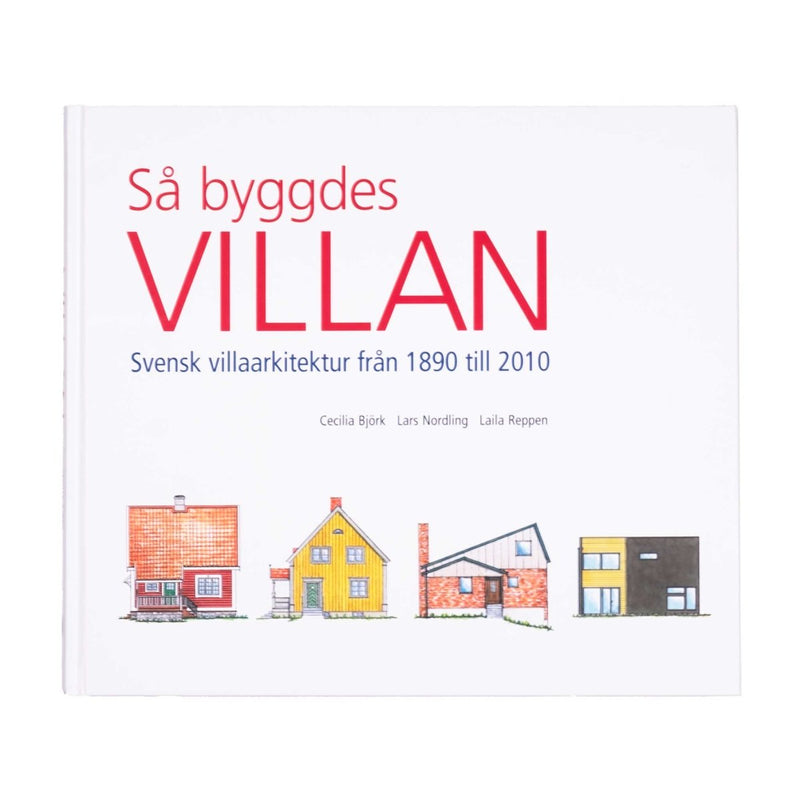 Så byggdes villan: Svensk villaarkitektur från 1890 till 2010 - Byggahus.se Shop